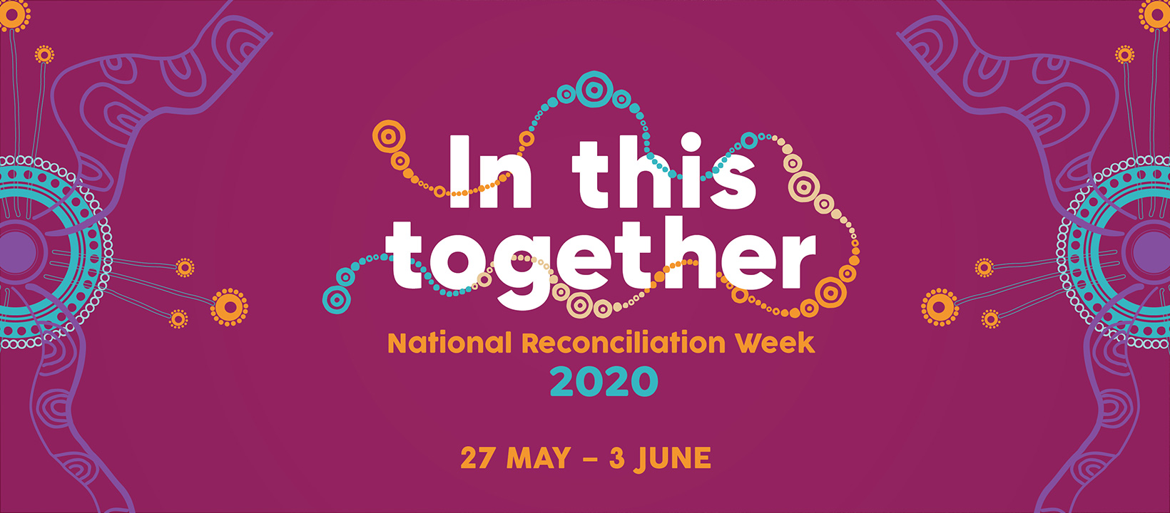 Celebrating National Reconciliation Week 2020: In This Together 